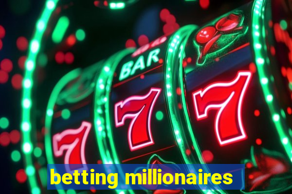 betting millionaires