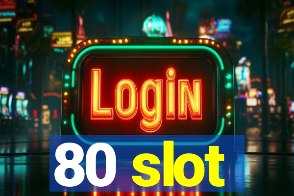 80 slot