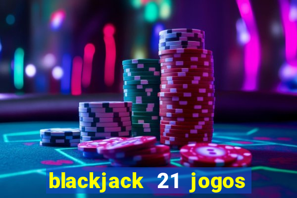 blackjack 21 jogos de cartas