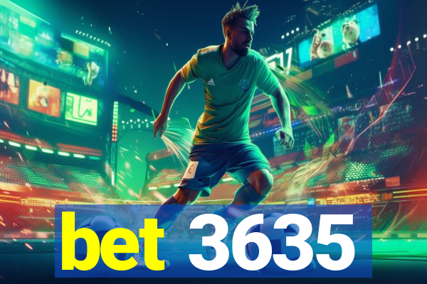 bet 3635