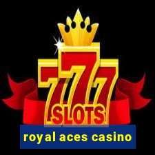 royal aces casino