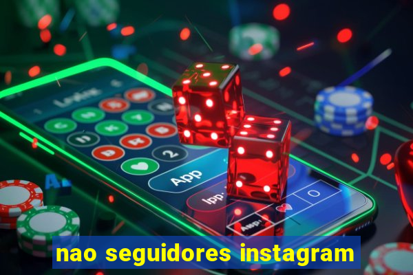 nao seguidores instagram