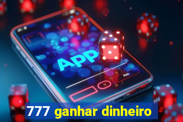 777 ganhar dinheiro
