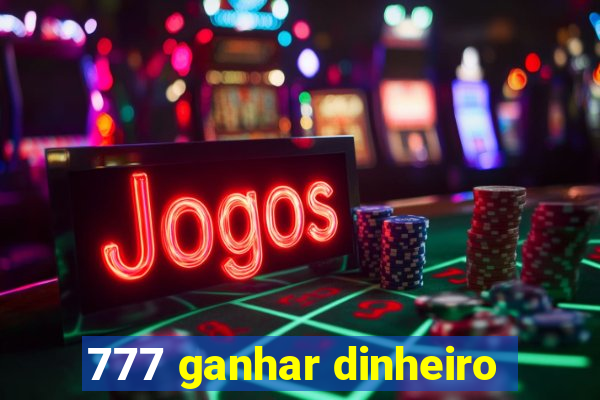 777 ganhar dinheiro