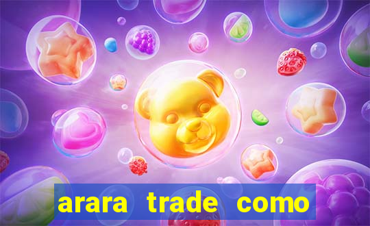 arara trade como ganhar dinheiro