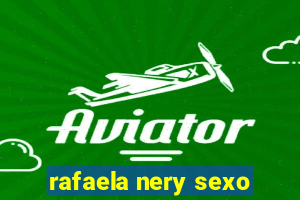 rafaela nery sexo
