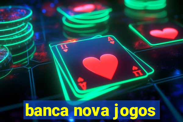 banca nova jogos