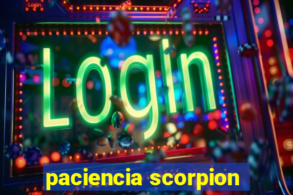 paciencia scorpion
