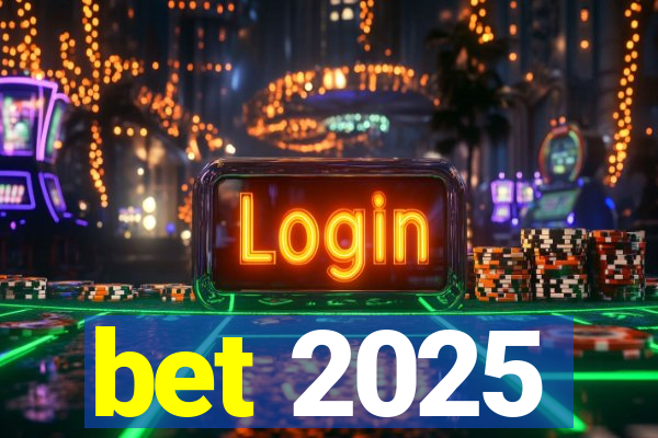 bet 2025
