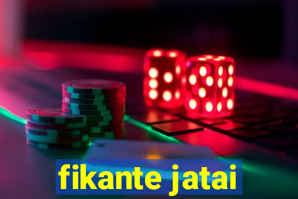 fikante jatai