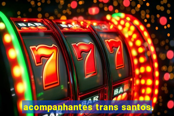 acompanhantes trans santos.