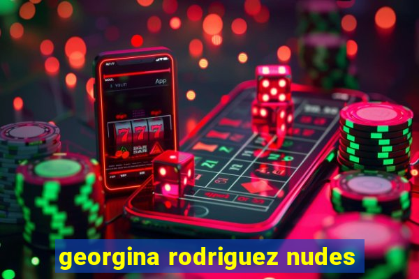 georgina rodriguez nudes