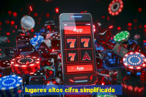 lugares altos cifra simplificada