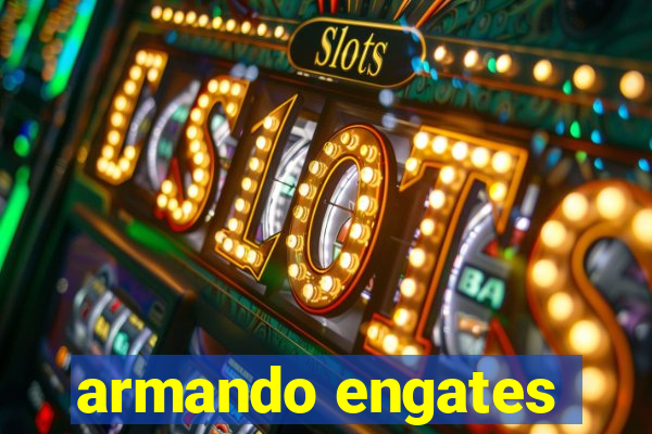armando engates