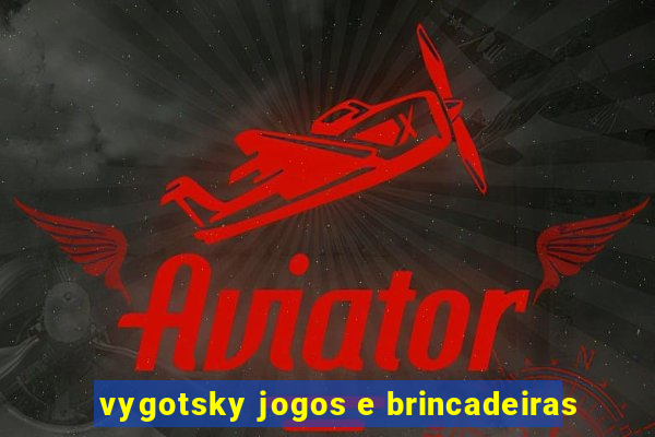 vygotsky jogos e brincadeiras