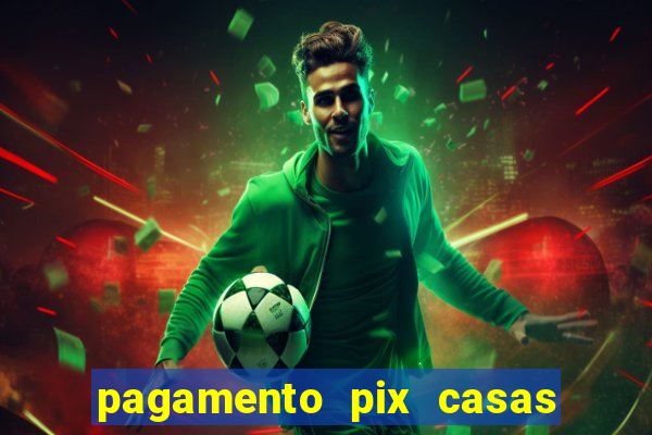 pagamento pix casas bahia demora