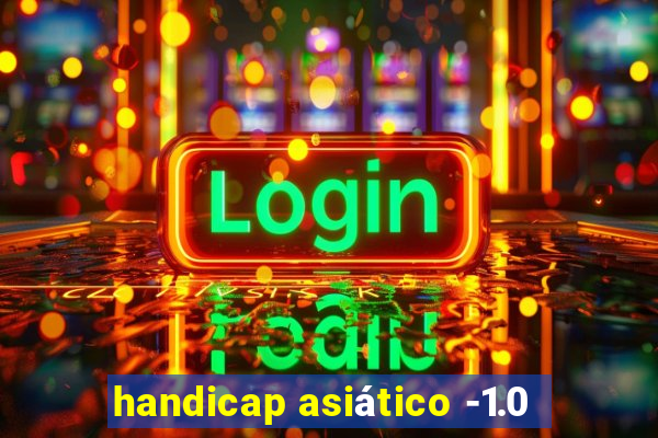 handicap asiático -1.0