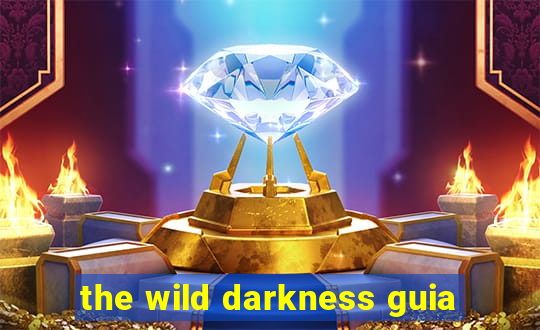 the wild darkness guia