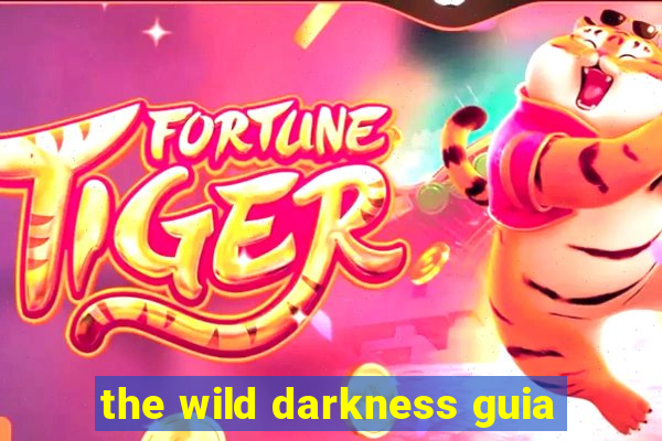 the wild darkness guia