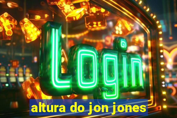 altura do jon jones