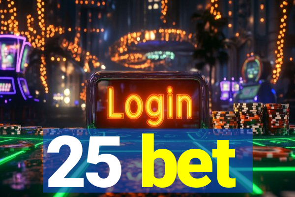 25 bet