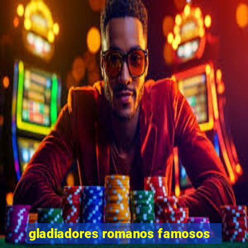 gladiadores romanos famosos