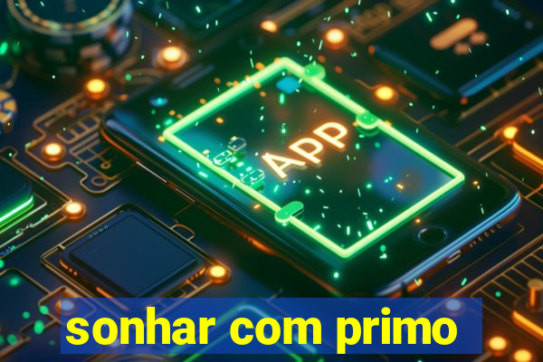 sonhar com primo