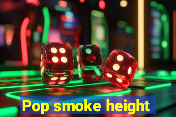 Pop smoke height