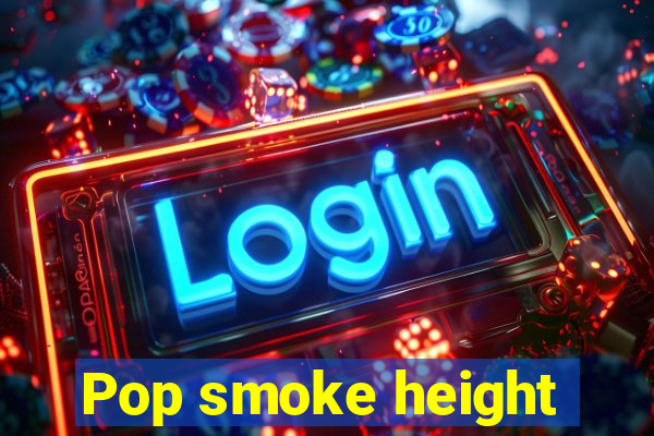 Pop smoke height